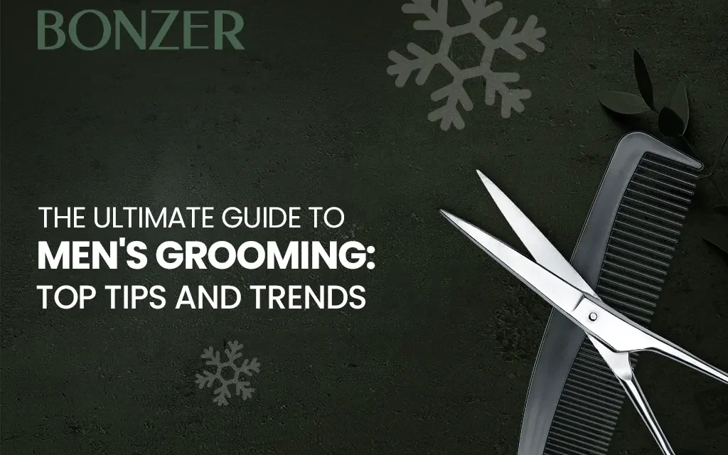 The Ultimate Guide To Men’s Grooming: Top Tips and Trends