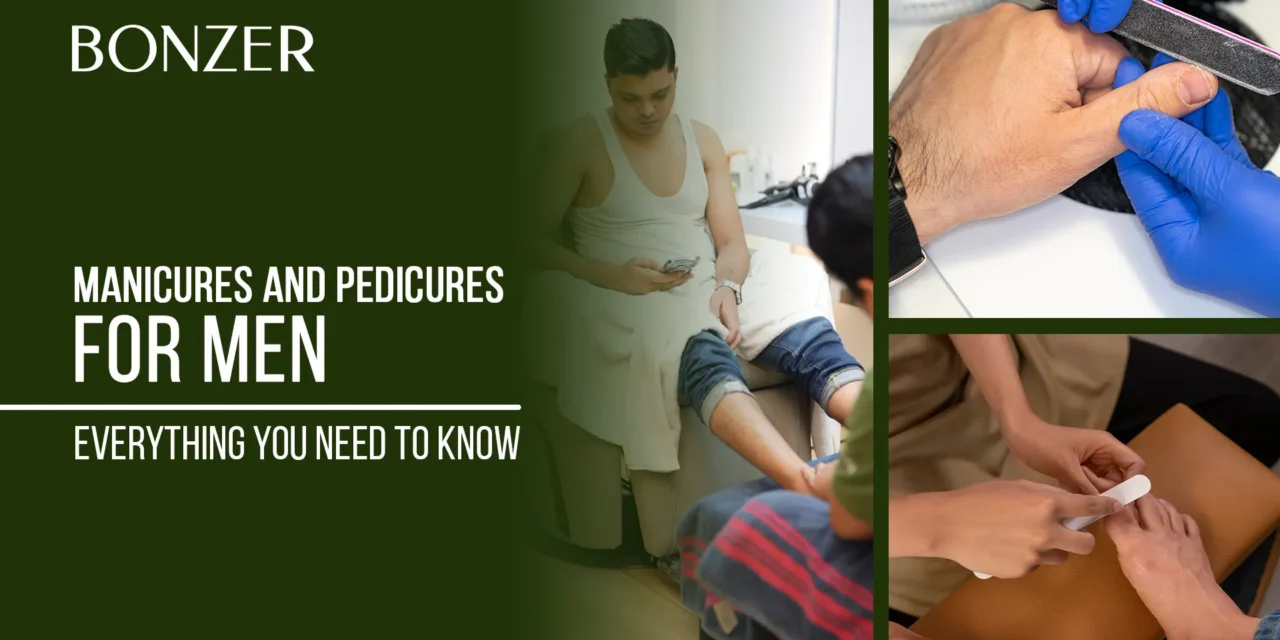 Manicures and Pedicures for Men: Everything You Need to Know